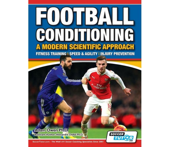 Football Conditioning A Modern Scientific Approach - Adam Owen Ph. D - 2016