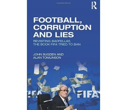 Football, Corruption and Lies - ohn Sugden, Alan Tomlinson - Routledge, 2016