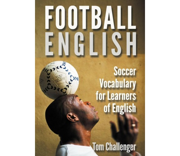 Football English - Tom Challenger - Eniko Books, 2012