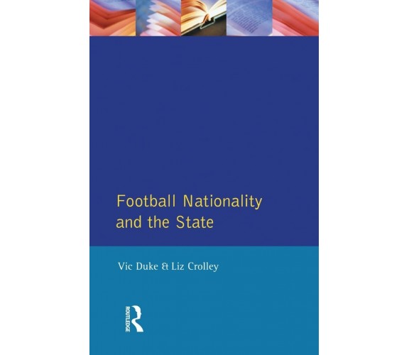 Football, Nationality and the State - Vic Duke, Liz Crolley - Routledge, 1996