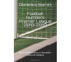 Football Numbers Premier League 2018-2019 - Domenico Starnini - Independently 