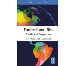 Football and Risk -  Jan Andre Lee Ludvigsen  - Routledge, 2022