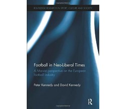 Football in Neo-Liberal Times - Peter - Routledge, 2017 