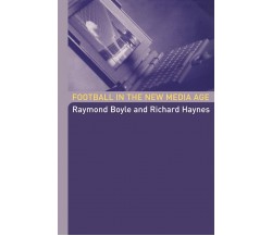 Football in the New Media Age - Raymond Boyle - Routledge,2004