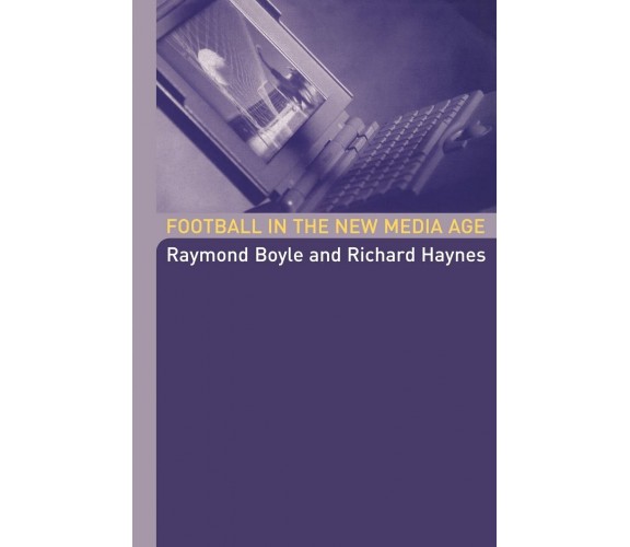 Football in the New Media Age - Raymond Boyle - Routledge,2004