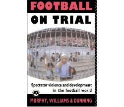 Football on Trial - Eric Dunning - Routledge, 1990