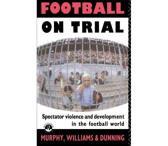 Football on Trial - Eric Dunning - Routledge, 1990