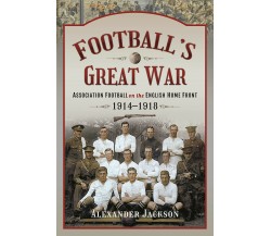 Football's Great War: Association Football on the English Home Front, 1914-1918