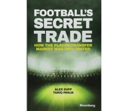 Football's Secret Trade - Alex Duff, Tariq Panja - Wiley John + Sons, 2017