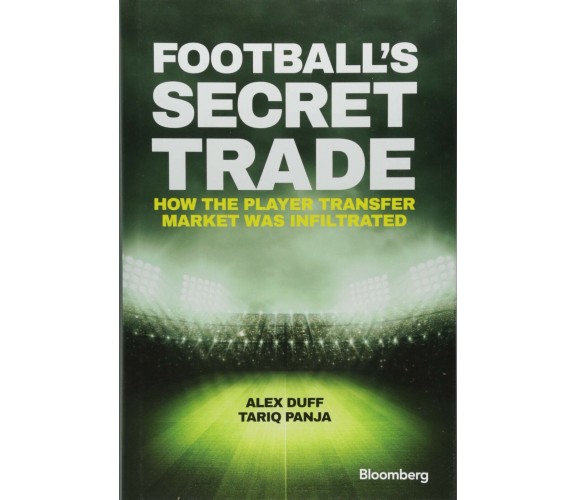 Football's Secret Trade - Alex Duff, Tariq Panja - Wiley John + Sons, 2017