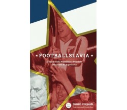 Footballslavia - Danilo Crepaldi - StreetLib, 2017