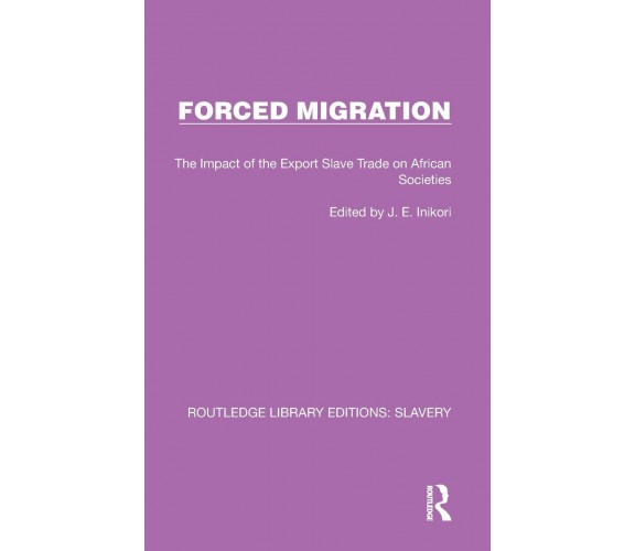 Forced Migration -  J.E. Inikori  - Routledge, 2022