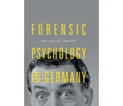 Forensic Psychology in Germany - Heather Wolffram - Palgrave Macmillan, 2019