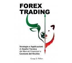 Forex Trading	 di George D. Walker,  2021,  Youcanprint