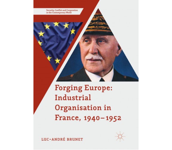 Forging Europe: Industrial Organisation in France, 1940-1952 - Palgrave, 2018