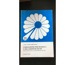 Formazione psicologica e relazioni di aiuto - Carla Maria Brunialti,  2007 - P