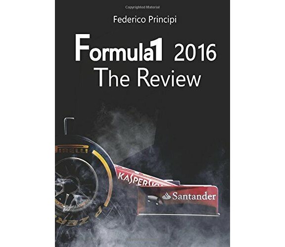 Formula 1 2016. The review - Federico Principi - StreetLib, 2017