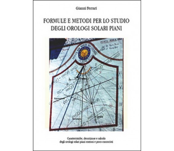 Formule e metodi per lo studio degli orologi solari piani  - Gianni Ferrari