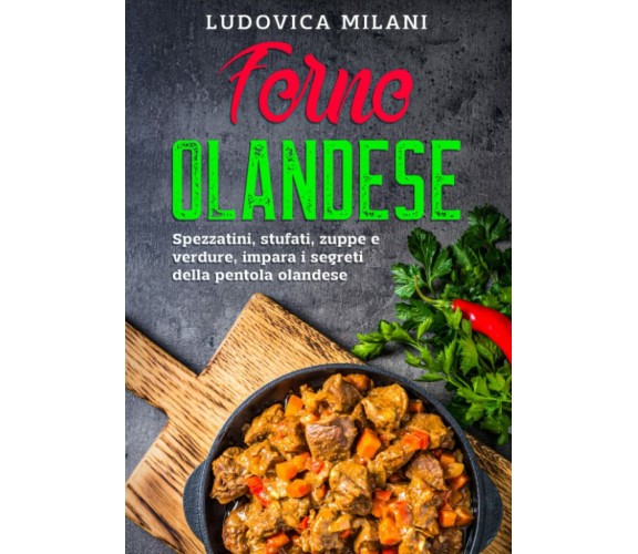 Forno Olandese: Spezzatini, stufati, zuppe e verdure, impara i segreti della pen