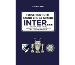 Forse non tutti sanno che la grande Inter. . . - Vito Galasso - 2018