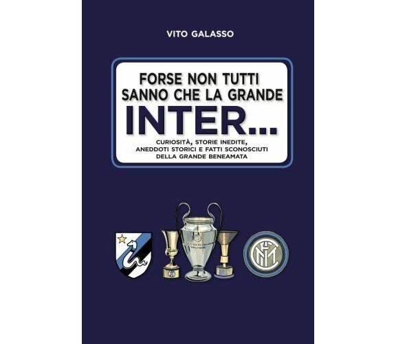 Forse non tutti sanno che la grande Inter. . . - Vito Galasso - 2018