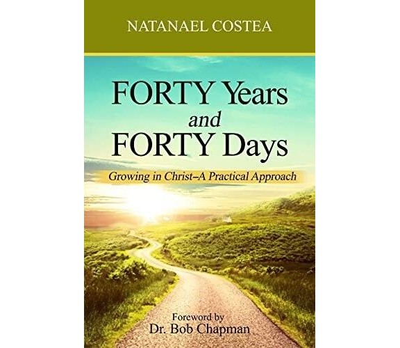 Forty Years and Forty Days. Growing in Christ. A Practical Approach di Natanael