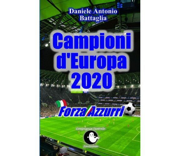 Forza Azzurri Campioni d'Europa 2020 - Daniele Antonio Battaglia - 2021