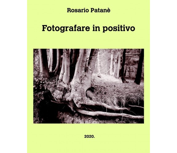 Fotografare in positivo - Rosario Patanè - Blurb, 2021