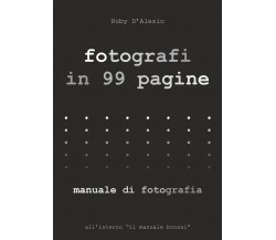 Fotografi in 99 pagine di Roby D’Alesio,  2022,  Youcanprint