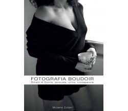 Fotografia Boudoir	 di Micaela Zuliani,  2016,  Youcanprint