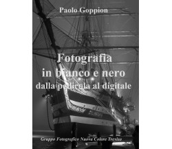 Fotografia in bianco e nero dalla pellicola al digitale	 di Paolo Goppion,  2020