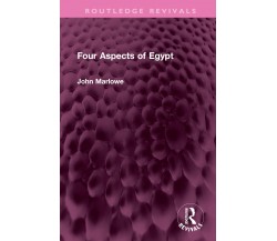 Four Aspects Of Egypt - John Marlowe - Routledge, 2022