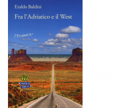 Fra l'Adriatico e il West di Eraldo Baldini - Fernandel editore, 2022