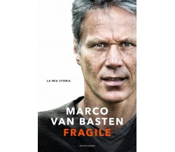 Fragile. La mia storia - Marco Van Basten, Edwin Schoon - Mondadori, 2020