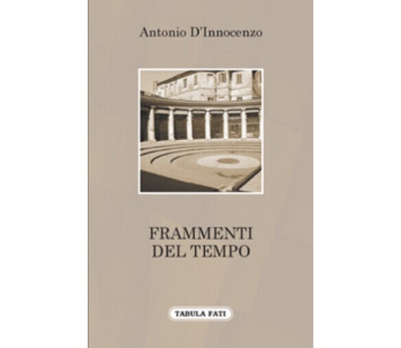 Frammenti del tempo di Antonio D’Innocenzo,  2009,  Tabula Fati