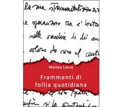 Frammenti di follia quotidiana	 di Matteo Lecca,  2015,  Youcanprint