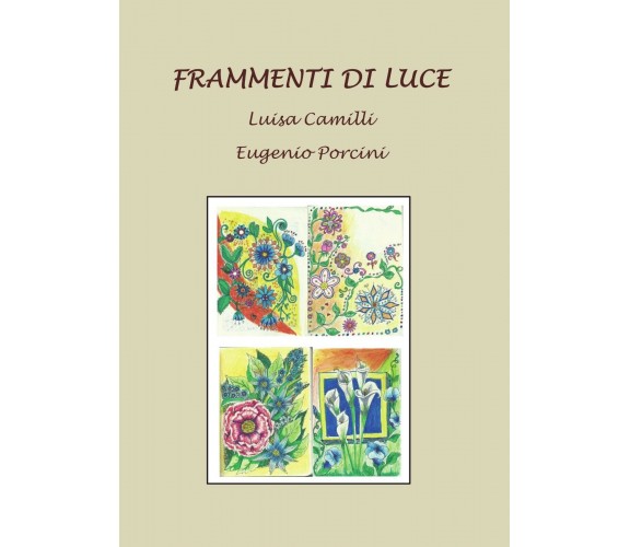 Frammenti di luce di Eugenio Porcini, Luisa Camilli,  2015,  Youcanprint