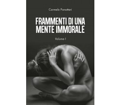 Frammenti di una mente immorale. Volume I	 di Carmelo Panatteri,  2019