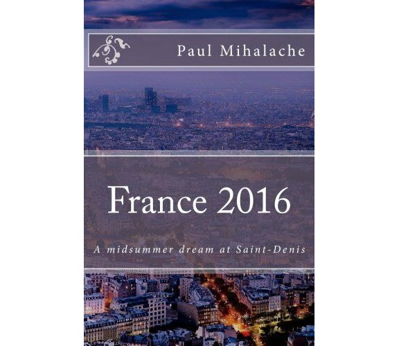 France 2016: A midsummer dream at Saint-Denis - MR P. V. Mihalache - 2016