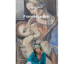 Francesca Arsi -Silvia Landi - ilmiolibro, 2019