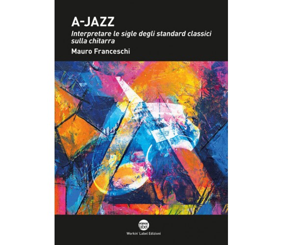 Franceschi Mauro - A-Jazz. Interpretare Le Sigle Degli Standard Classici Sulla