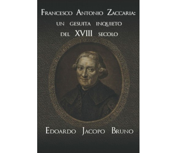 Francesco Antonio Zaccaria: un gesuita inquieto del XVIII secolo di Edoardo Jaco