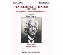 Francesco Luigi Bianco. Biografia di un musicista gallipolino di Luigi Solidoro