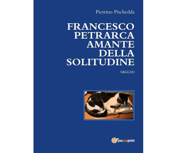 Francesco Petrarca amante della solitudine - di Pietrino Pischedda,  2017