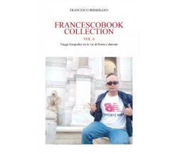 Francescobook Collection - vol.6 - Viaggi fotografici tra le vie di Roma e dinto