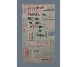 Franci Bibi. Tennis, amore, e un po’ di magia!	 di Francesco Tomasoni,  2016,  Y