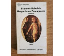 Francois Rabelais Gargantua e Pantagruele - M. Bonfantini - Einaudi - 1973 - AR