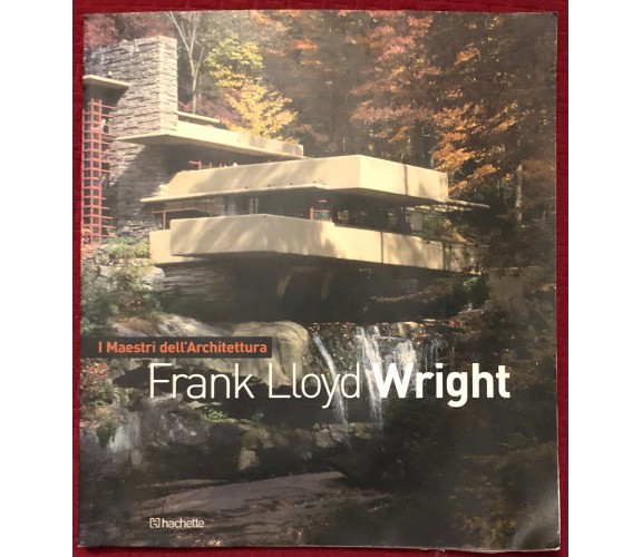 Frank Lloyd Wright di Monica Colombo,  2010,  Hachette