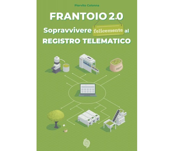 Frantoio 2.0: Sopravvivere felicemente al registro telematico di Piervito Colonn