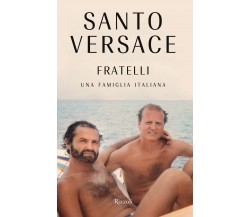 Fratelli. Una famiglia italiana - Santo Versace - Rizzoli, 2022